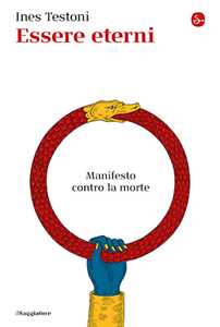 Libro Essere eterni. Manifesto contro la morte Ines Testoni