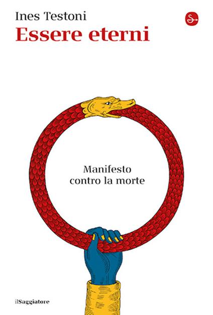 Essere eterni. Manifesto contro la morte - Ines Testoni - copertina