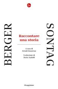 Libro Raccontare una storia John Berger Susan Sontag