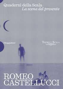 Libro Romeo Castellucci. Quaderni della Scala. La sena del presente Mattia Palma