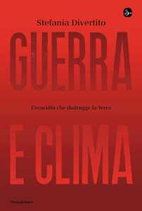 Libro Guerra e clima. L'ecocidio che distrugge la Terra Stefania Divertito