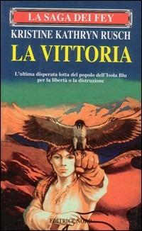 La saga dei Fey. La vittoria - Kristine K. Rusch - 2