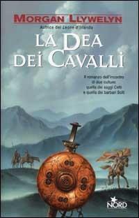 La dea dei cavalli - Morgan Llywelyn - copertina