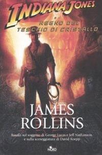 Indiana Jones e il regno del teschio di cristallo - James Rollins - copertina