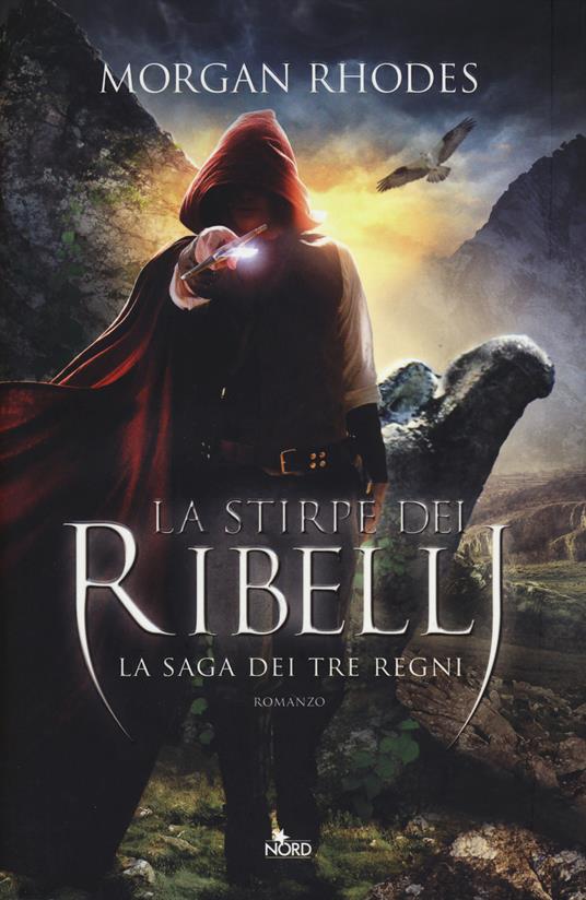 La stirpe dei ribelli. La saga dei tre regni - Morgan Rhodes - copertina