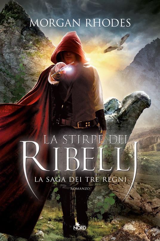 La stirpe dei ribelli. La saga dei tre regni - Morgan Rhodes,Anna Ricci - ebook