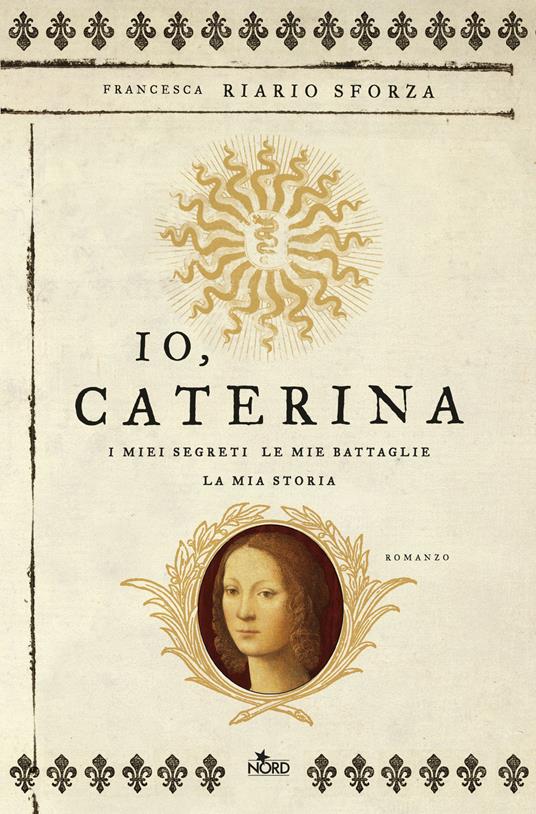 Io, Caterina. I miei segreti, le mie battaglie, la mia storia - Francesca Riario Sforza - copertina