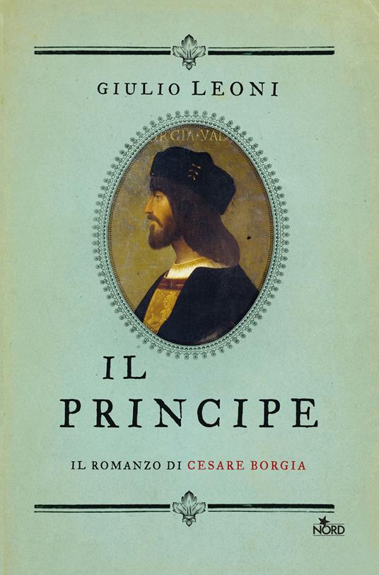 Il principe. Il romanzo di Cesare Borgia - Giulio Leoni - copertina