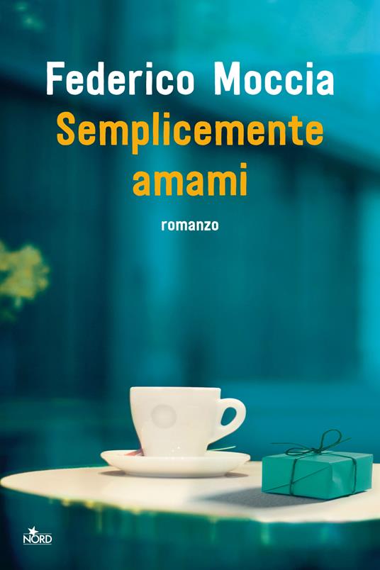 Semplicemente amami - Federico Moccia - Libro - Nord - Narrativa Nord