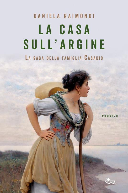 La casa sull'argine. La saga della famiglia Casadio - Daniela Raimondi - 2