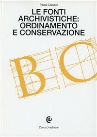 Le fonti archivistiche: ordinamento e conservazione - Paola Carucci - copertina