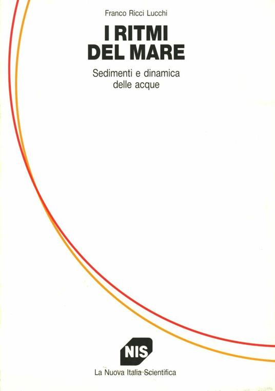 I ritmi del mare. Sedimenti e dinamica delle acque - Franco Ricci Lucchi - copertina