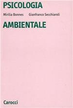Psicologia ambientale. Introduzione alla psicologia sociale e ambientale