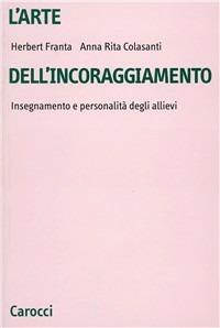 L' arte dell'incoraggiamento. Insegnamento e personalità degli allievi - Herbert Franta,A. Rita Colasanti - copertina