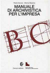 Manuale di archivistica per l'impresa - Paola Carucci,Marina Messina - copertina