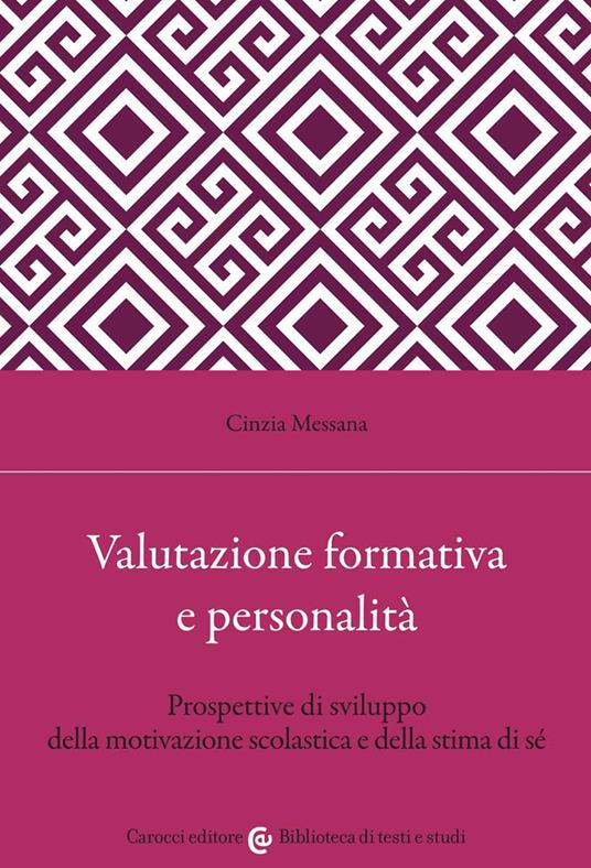 Valutazione formativa e personalità. Prospettive di sviluppo della motivazione scolastica e della stima di sé - Cinzia Messana - copertina