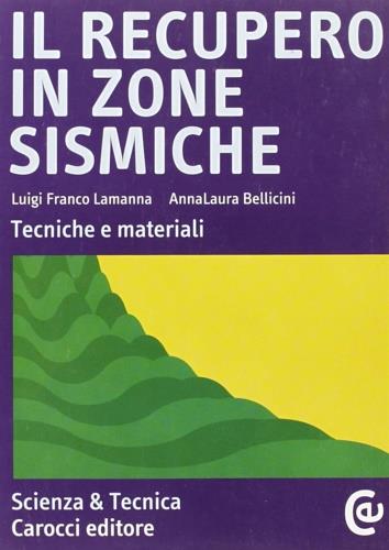 Il recupero in zone sismiche. Tecniche e materiali - Luigi F. Lamanna,Anna L. Bellicini - copertina