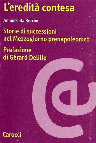 L' eredità contesa. Storie di successioni nel Mezzogiorno prenapoleonico -  Annunziata Berrino - copertina