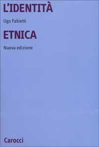 L' identità etnica. Storia e critica di un concetto equivoco - Ugo Fabietti - copertina