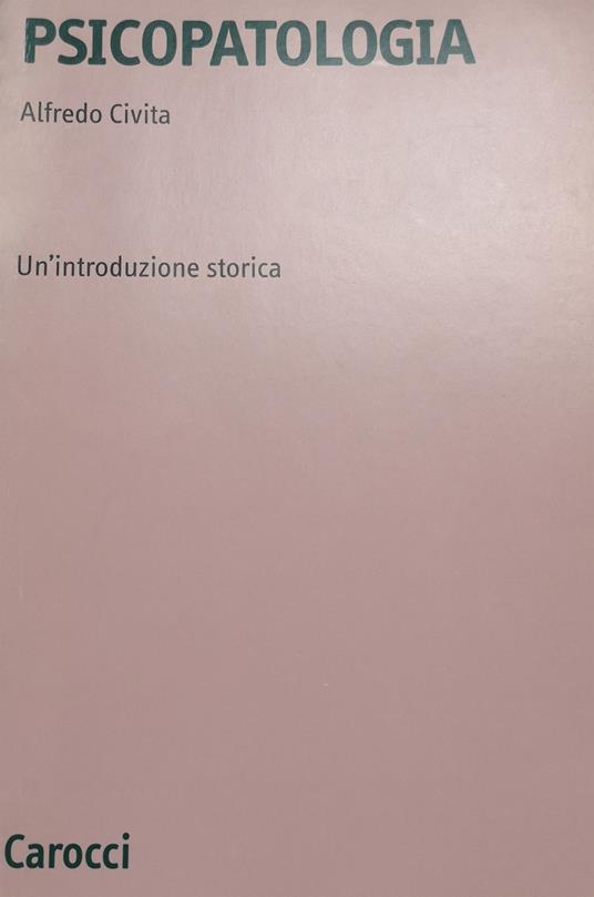 Psicopatologia. Un'introduzione storica - Alfredo Civita - copertina