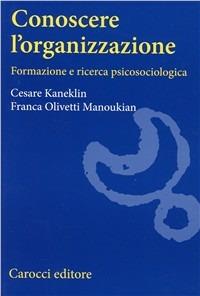 Conoscere l'organizzazione. Formazione e ricerca psicosociologica - Cesare Kaneklin,Franca Olivetti Manoukian - copertina