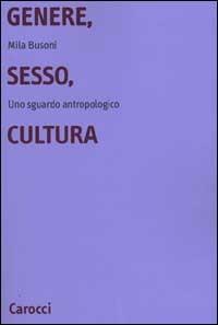Genere, sesso, cultura. Uno sguardo antropologico - Mila Busoni - copertina
