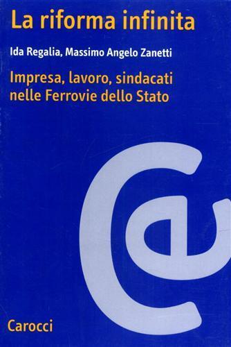 La riforma infinita. Imprese, lavoro, sindacati nelle Ferrovie dello Stato -  Ida Regalia, Massimo Zanetti - 2