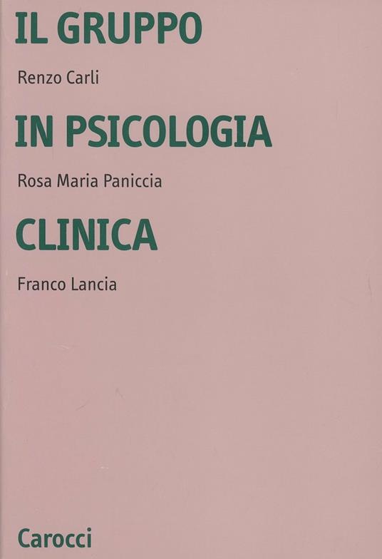 Il gruppo in psicologia clinica - Renzo Carli,Rosa Maria Paniccia,Franco Lancia - copertina