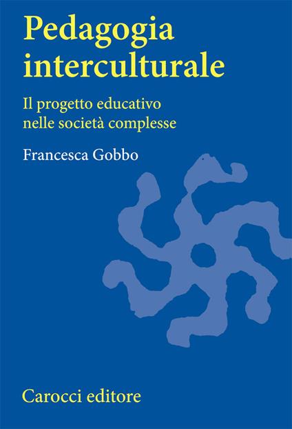Pedagogia interculturale. Il progetto educativo nelle società complesse - Francesca Gobbo - copertina
