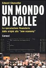 Un mondo di bolle. La speculazione finanziaria dalle origini alla «new economy»