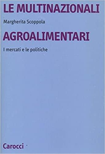 Le multinazionali agroalimentari. I mercati e le politiche - Margherita Scoppola - copertina