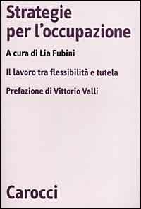 Strategie per l'occupazione. Il lavoro tra flessibilità e tutela - copertina