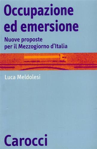 Occupazione ed emersione. Nuove proposte per il Mezzogiorno d'Italia -  Luca Meldolesi - copertina