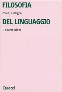 Filosofia del linguaggio. Un'introduzione - Paolo Casalegno - copertina