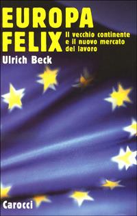 Europa felix. Il vecchio continente e il nuovo mercato del lavoro -  Ulrich Beck - 3