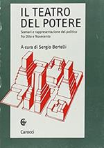 Il teatro del potere. Scenari e rappresentazione del politico fra Otto e Novecento