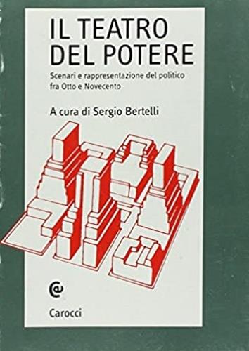 Il teatro del potere. Scenari e rappresentazione del politico fra Otto e Novecento - copertina