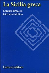 La Sicilia greca - Lorenzo Braccesi,Giovanni Millino - copertina