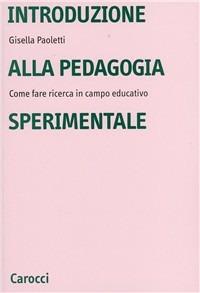 Introduzione alla pedagogia sperimentale. Come fare ricerca in campo educativo - Gisella Paoletti - copertina