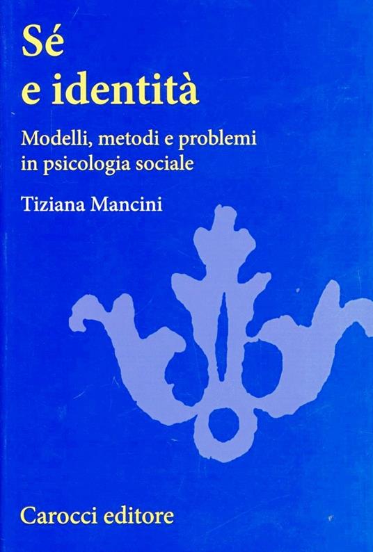 Sé e identità. Modelli, metodi e problemi in psicologia sociale - Tiziana Mancini - copertina