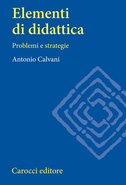Elementi di didattica. Problemi e strategie - Antonio Calvani - copertina