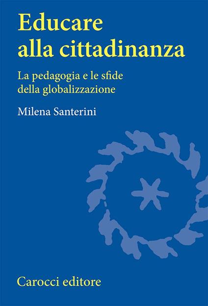 Educare alla cittadinanza. La pedagogia e le sfide della globalizzazione - Milena Santerini - copertina