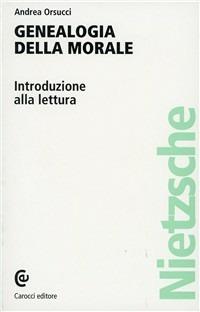 La genealogia della morale di Nietzsche. Introduzione alla lettura - Andrea Orsucci - copertina