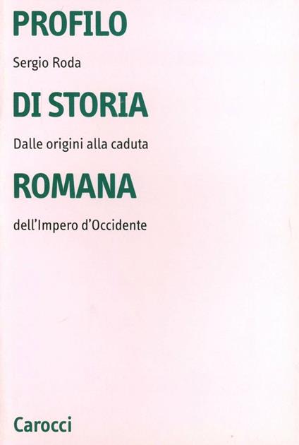 Profilo di storia romana. Dalle origini alla caduta dell'Impero d'Occidente - Sergio Roda - copertina