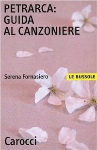 Petrarca. Guida al Canzoniere - Serena Fornasiero - copertina