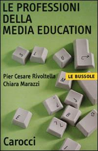 Le professioni della media education -  P. Cesare Rivoltella, Chiara Marazzi - copertina