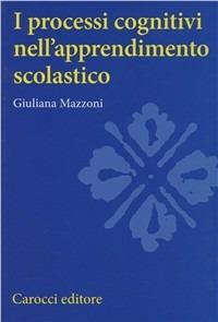 I processi cognitivi nell'apprendimento scolastico - Giuliana Mazzoni - copertina