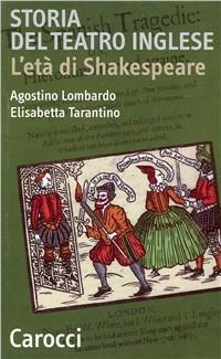 Storia del teatro inglese. L'età di Shakespeare - Elisabetta Tarantino,Agostino Lombardo - copertina