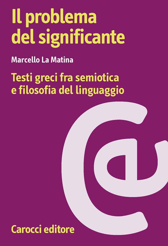 Il problema del significante. Testi greci fra semiotica e filosofia del linguaggio - Marcello La Matina - copertina