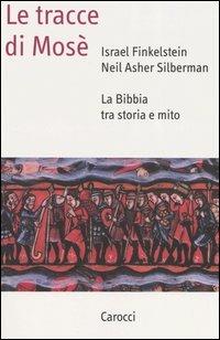 Le tracce di Mosé. La Bibbia tra storia e mito - Israel Finkelstein,Neil A. Silberman - copertina